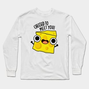 Cheese To Meet You Funny Food Puns Long Sleeve T-Shirt